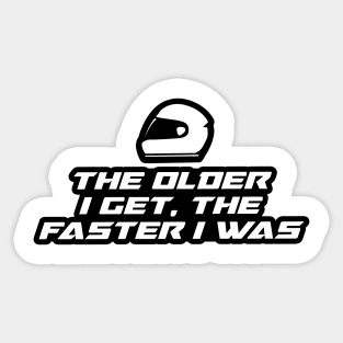 The older I get, the faster I was - Inspirational Quote for Bikers Motorcycles lovers Sticker